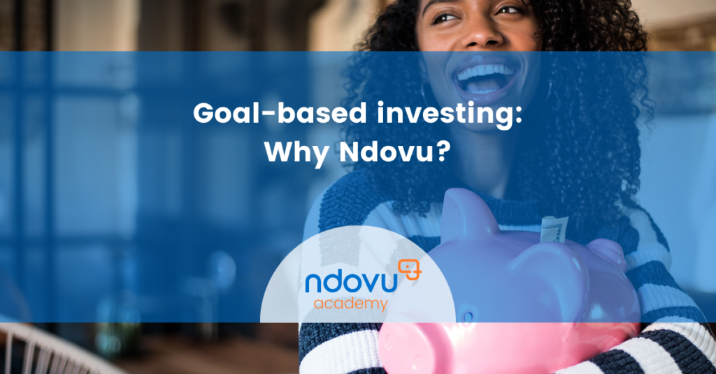 Goal-Based Investing: Why Ndovu?